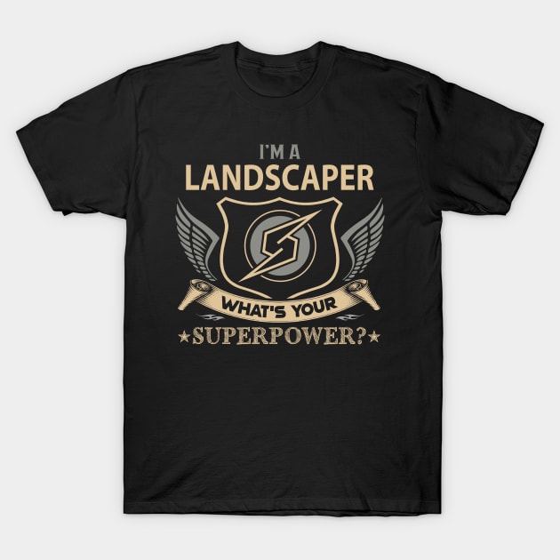 Landscaper T Shirt - Superpower Gift Item Tee T-Shirt by Cosimiaart